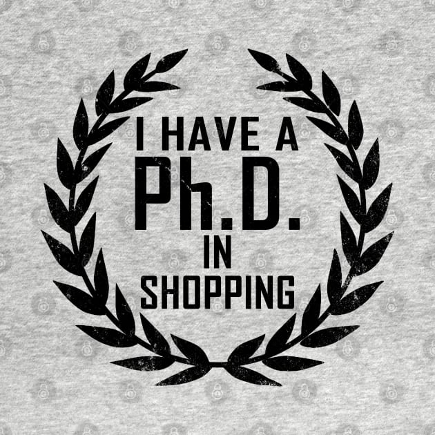 Funny Shopping Shopaholic Slogan PHD Meme Gift For Her Shopaholics by BoggsNicolas